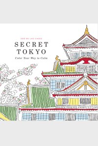“Secret Tokyo: Color Your Way to Calm” by Zoe de Las Cases
