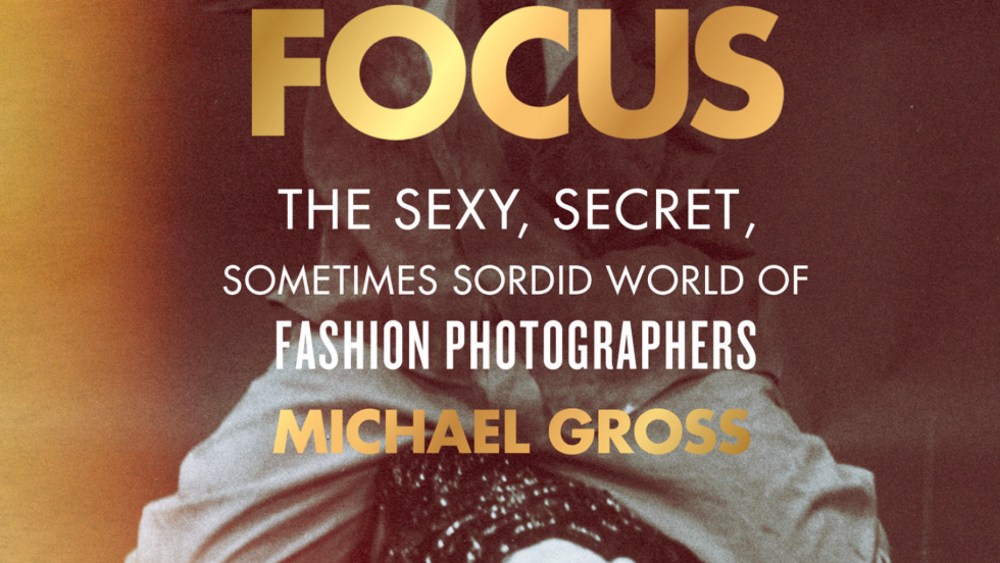 Michael Gross Gives an Inside Look at Fashion Photographers in 'Focus'