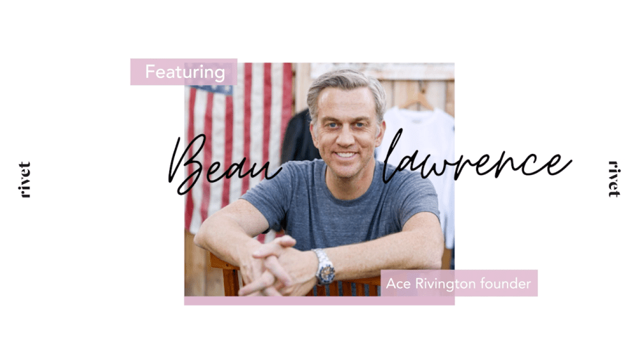 In a video interview, Ace Rivington founder Beau Lawrence shares how the denim brand is staying afloat and during the coronavirus pandemic.