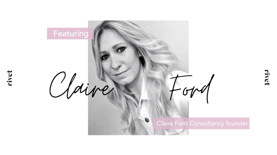 Claire Ford recently sat down with Rivet to offer a look at how sustainability will remain a top priority even as the brands she designs for work their way out of the pandemic crisis.