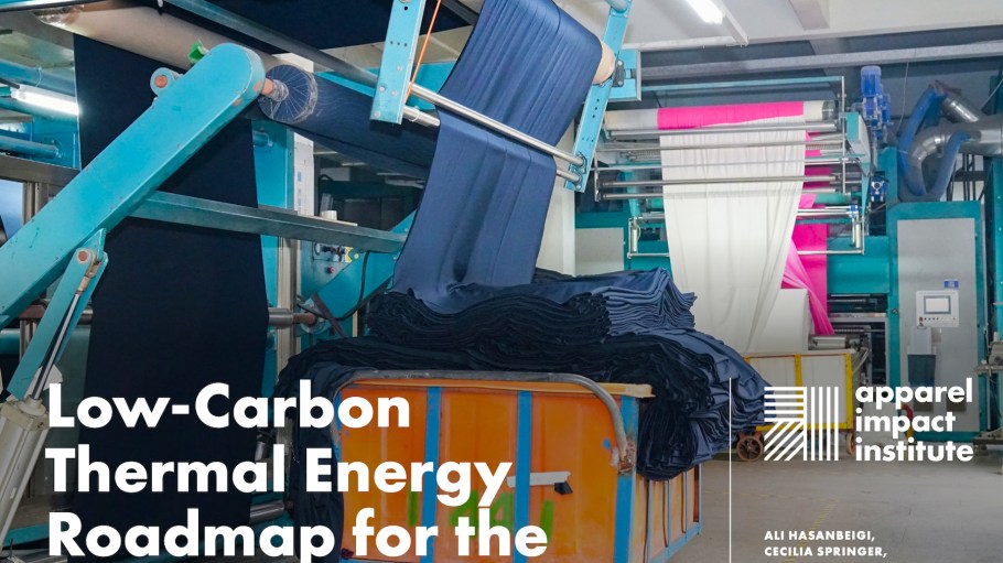 The Apparel Impact Institute’s Low-Carbon Thermal Energy Roadmap report studied five key countries’ needs to make the transition to net-zero feasible.