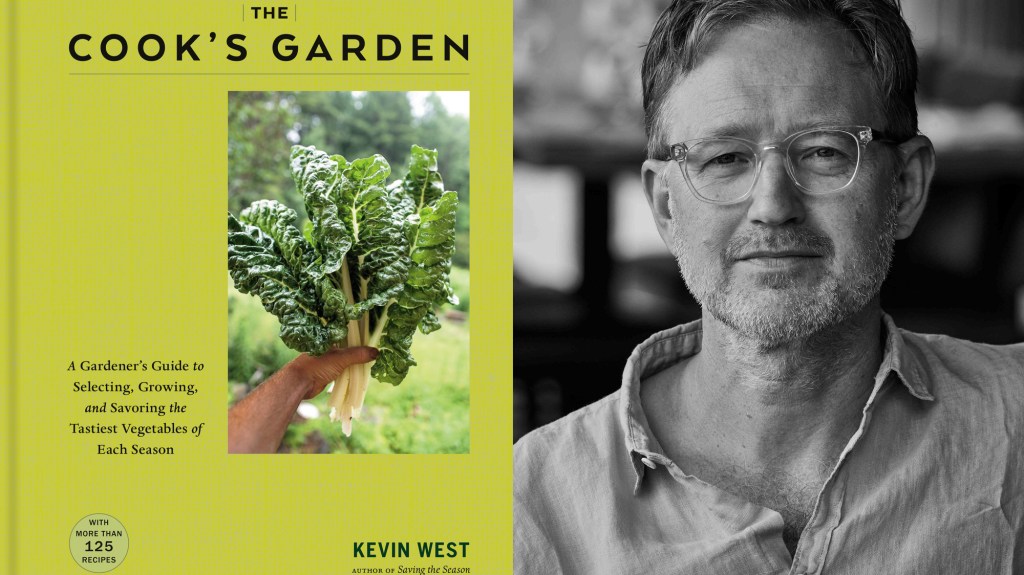 Kevin West’s ‘The Cook’s Garden’ Is Rooted in Seasonal Cooking and Homegrown Flavors